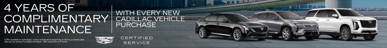 4 years of Complementary Maintenance	with every new Cadillac vehicle purchase